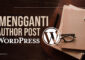 Tutorial Cara Mengganti Author Post Wordpress